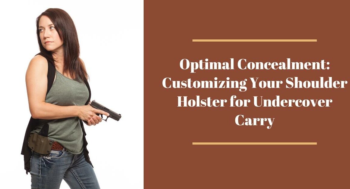 Optimal Concealment: Customizing Your Shoulder Holster for Undercover Carry